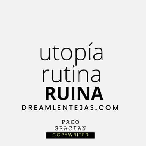 La utopía y la rutina no valen